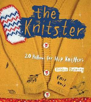 The Knitster: 20 Patterns for Hip Knitters de Robbie Dulaney