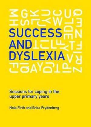 Success and Dyslexia: Sessions for Coping in the Upper Primary Years de Nola Firth