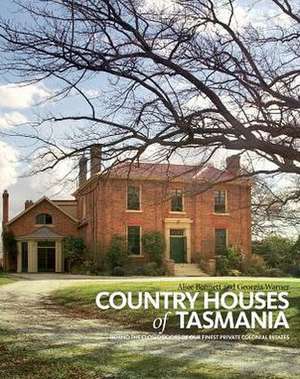 Country Houses of Tasmania: Behind the Closed Doors of Our Finest Private Colonial Estates de Alice Bennett