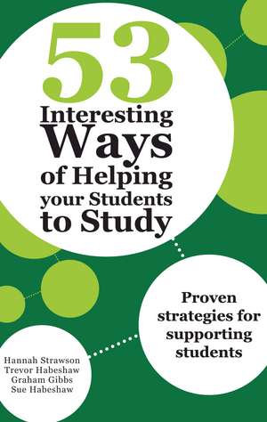 53 Interesting Ways of Helping Your Students to Study: Proven strategies for supporting students de Sue Habeshaw