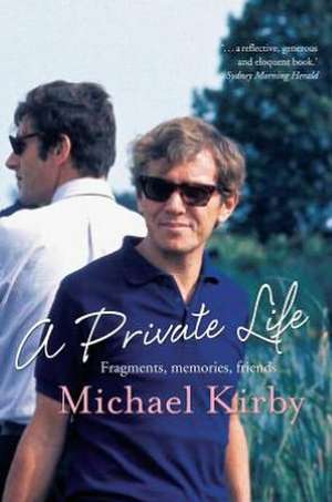 A Private Life: Fragments, Memories, Friends de Michael Kirby