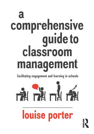 A Comprehensive Guide to Classroom Management: Facilitating engagement and learning in schools de Louise Porter