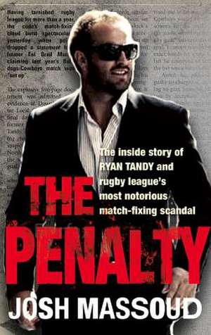 The Penalty: The Inside Story of Ryan Tandy and Rugby League's Most Notorious Match-Fixing Scandal de Josh Massoud