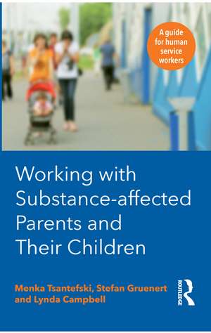 Working with Substance-Affected Parents and their Children: A guide for human service workers de Lynda Campbell