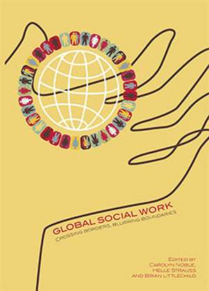 Global Social Work: Crossing Borders, Blurring Boundaries de Carolyn Noble