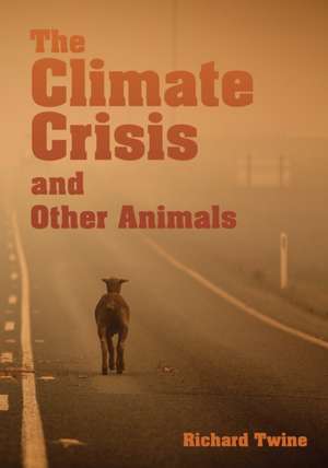 The Climate Crisis and Other Animals de Richard Twine