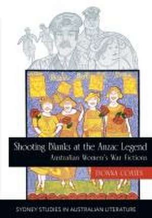 Shooting Blanks at the Anzac Legend: Australian women's war fictions de Donna Coates