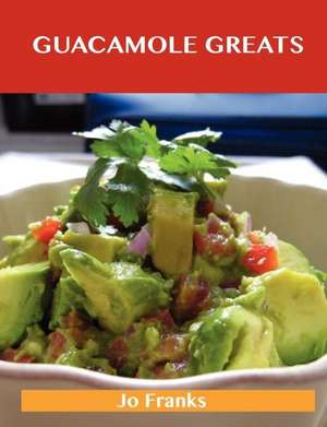 Guacamole Greats de Jo Franks