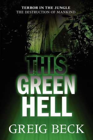 This Green Hell de Greig Beck