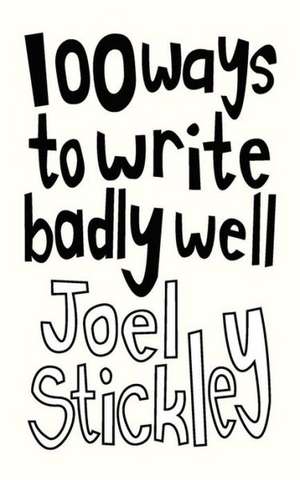 100 Ways to Write Badly Well de Joel Stickley