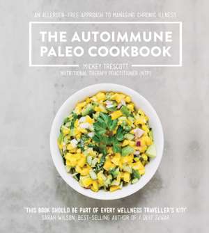 The Autoimmune Paleo Cookbook de Mickey Trescott