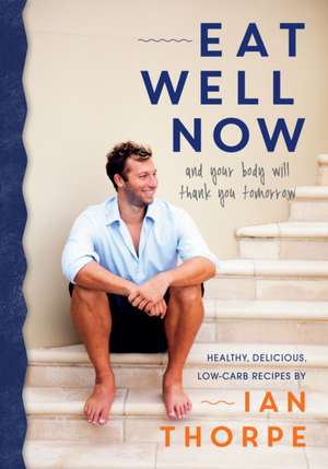 Thorpe, I: Eat Well Now de Ian Thorpe