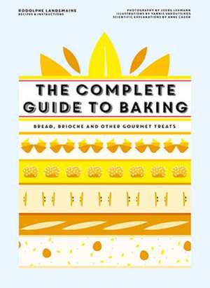 The Complete Guide to Baking de Landemaine Rodolphe