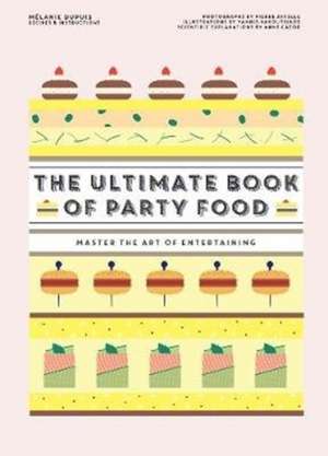 Dupuis, M: The Ultimate Book of Party Food de Mélanie Dupuis