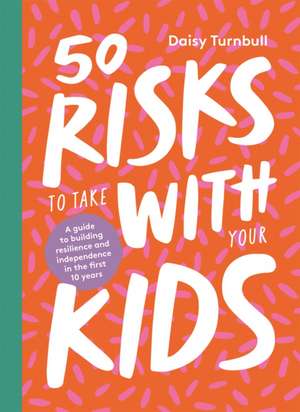 50 Risks to Take With Your Kids de Daisy Turnbull