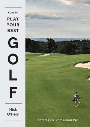 How to Play Your Best Golf de Nick O'Hern