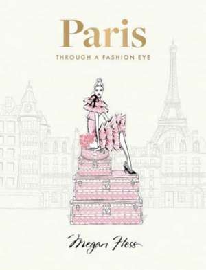 Paris: Through a Fashion Eye. Special Edition de Megan Hess