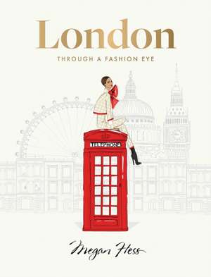 London: Through a Fashion Eye de Megan Hess