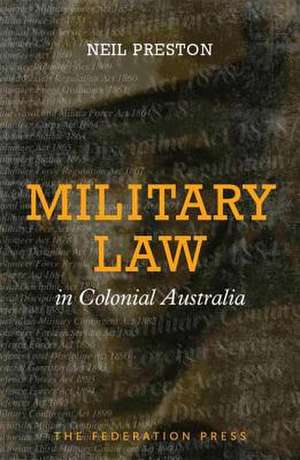 Military Law in Colonial Australia: Guided Prac Bk de Neil Preston