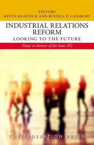 Industrial Relations Reform: Looking to the Future de Keith Hancock