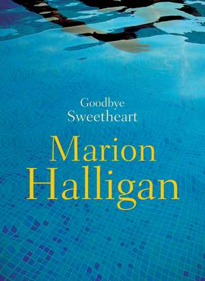Goodbye Sweetheart de Marion Halligan