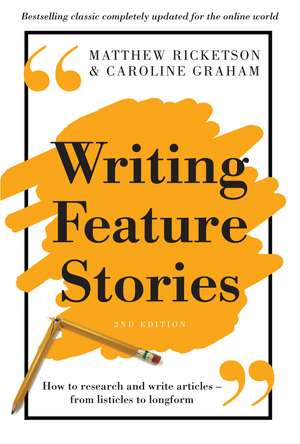 Writing Feature Stories: How to research and write articles - from listicles to longform de Matthew Ricketson