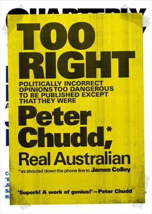 Too Right: Politically Incorrect Opinions Too Dangerous to Be Published Except That They Were de Peter Chudd