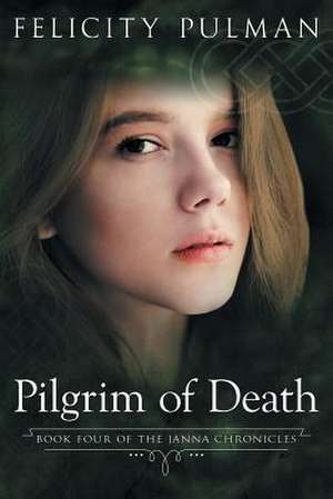 Pilgrim of Death: The Janna Chronicles 4 de Felicity Pulman