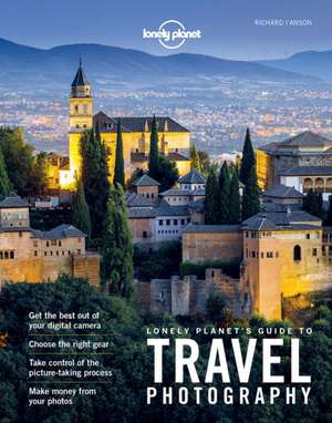 Lonely Planet's Guide to Travel Photography de Lonely Planet