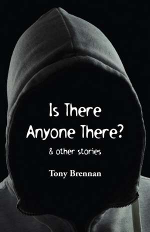 Is There Anyone There? de Tony Brennan