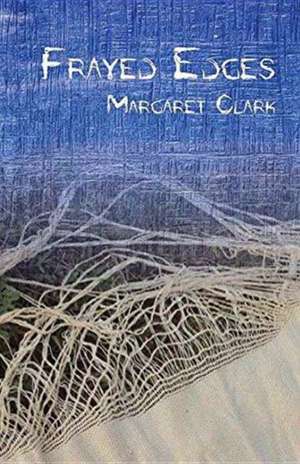 Frayed Edges de Margaret Clark