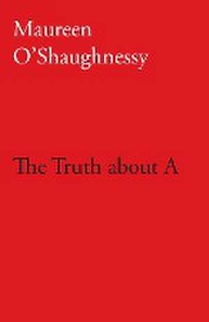 The Truth about A de Maureen O'Shaughnessy