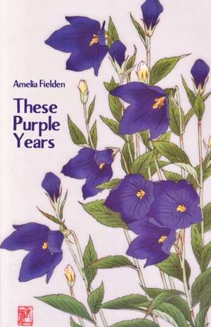 These Purple Years de Amelia Fielden