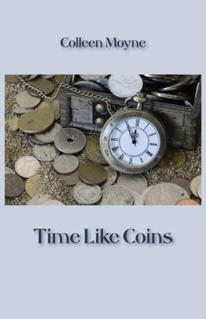 Time Like Coins de Colleen Moyne