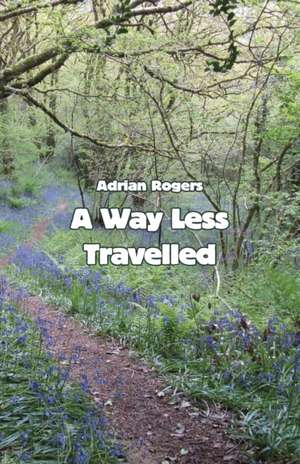 A Way Less Travelled de Adrian Rogers