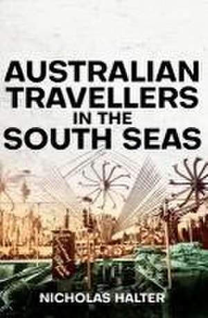 Australian Travellers in the South Seas de Nicholas Halter