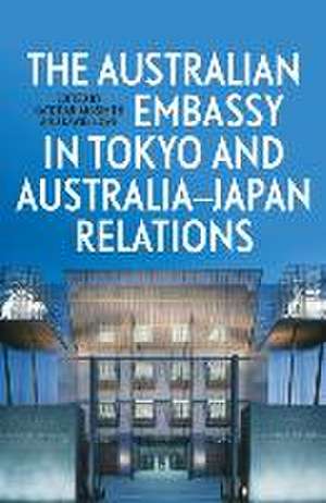 The Australian Embassy in Tokyo and Australia-Japan Relations de Kate Darian-Smith