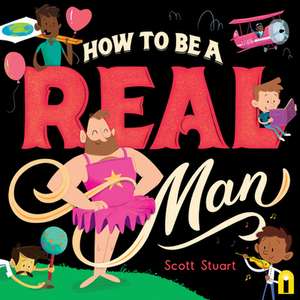 How to Be a Real Man de Scott Stuart