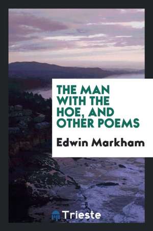 The Man with the Hoe, and Other Poems de Arthur E. Becher