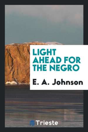 Light Ahead for the Negro de E. a. Johnson