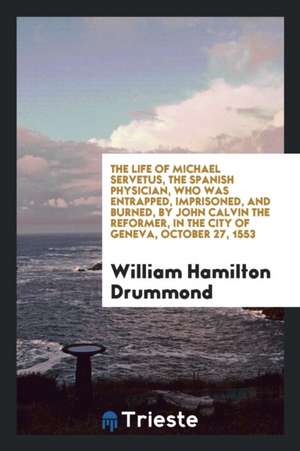 The Life of Michael Servetus de William Hamilton Drummond