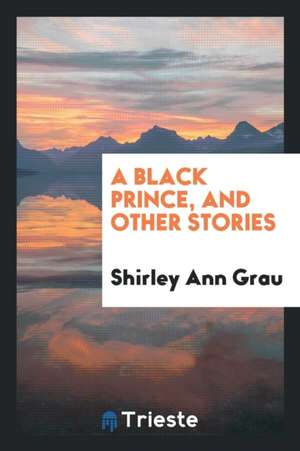 A Black Prince, and Other Stories de Shirley Ann Grau