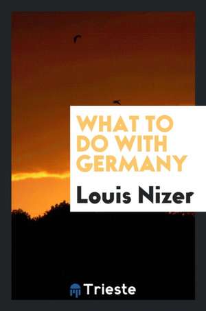 What to Do with Germany de Louis Nizer