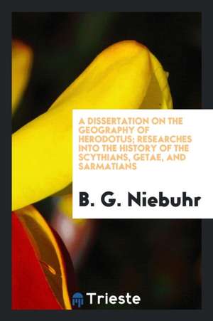 A Dissertation on the Geography of Herodotus, with a Map de B. G. Niebuhr