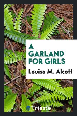 A Garland for Girls de Louisa M. Alcott