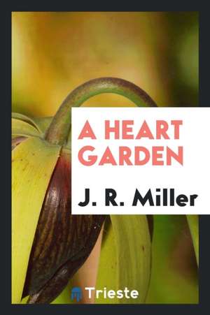 A Heart Garden de J. R. Miller