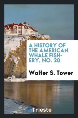 A History of the American Whale Fishery de Walter Sheldon Tower