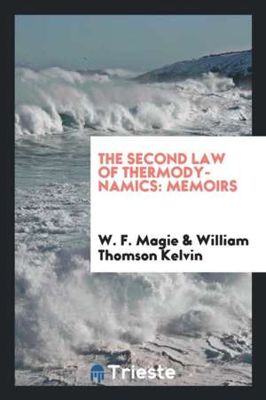 The Second Law of Thermodynamics: Memoirs de W. F. Magie