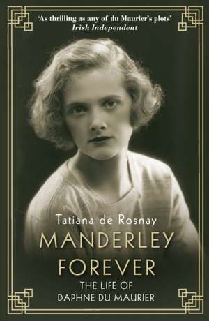 Manderley Forever: The Life of Daphne du Maurier de Tatiana de Rosnay