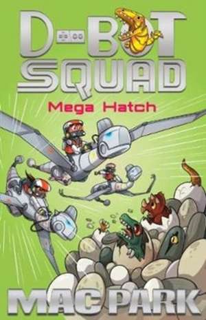 Mega Hatch: D-Bot Squad 7 de Mac Park